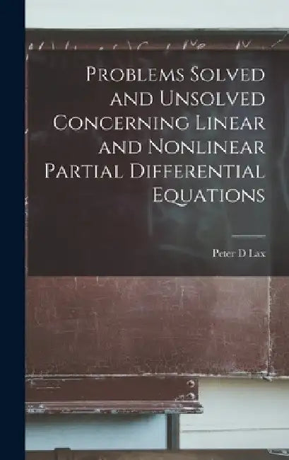 Problems Solved and Unsolved Concerning Linear and Nonlinear Partial Differential Equations by Peter D. Lax
