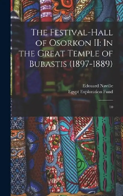 The Festival-hall of Osorkon II: In the Great Temple of Bubastis (1897-1889): 10 by Edouard Naville