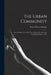 The Urban Community: Selected Papers From the Proceedings of the American Sociological Society, 1925 by Ernest Watson Burgess