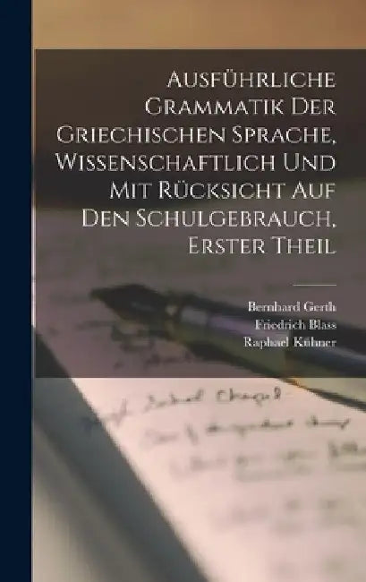 Ausführliche Grammatik der Griechischen Sprache, wissenschaftlich und mit Rücksicht auf den Schulgebrauch, Erster Theil by Raphael Kühner