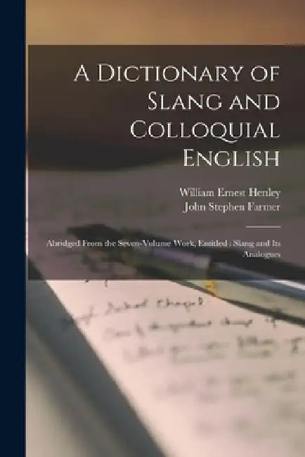 A Dictionary of Slang and Colloquial English: Abridged From the Seven-volume Work, Entitled: Slang and its Analogues by John Stephen Farmer