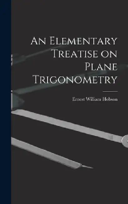 An Elementary Treatise on Plane Trigonometry by Ernest William Hobson