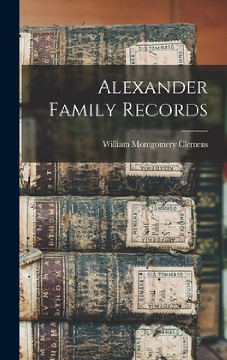Alexander Family Records by Clemens William Montgomery