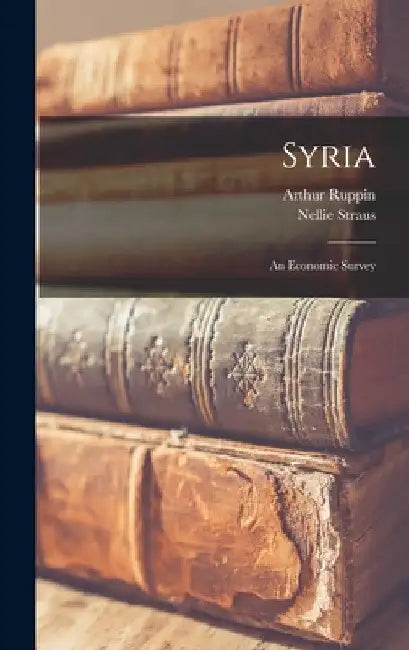 Syria: An Economic Survey by Arthur Ruppin