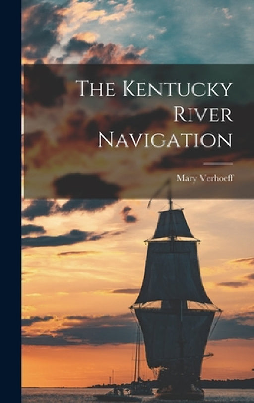 The Kentucky River Navigation by Mary Verhoeff