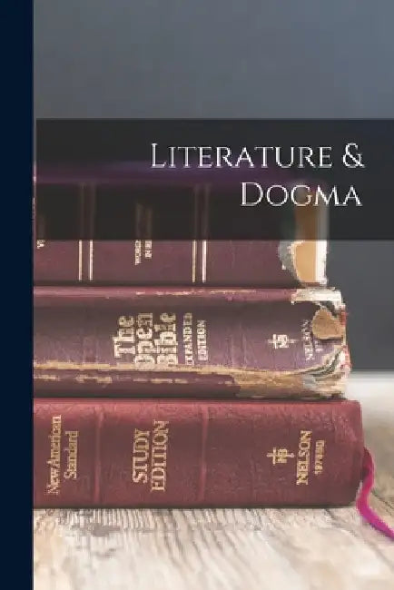 Literature & Dogma by Anonymous