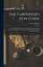 The Carpenter's New Guide: A Complete Book of Lines for Carpentry and Joinery ... Including Also Some Observations and Calculations On the Streng by Peter Nicholson