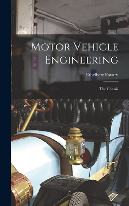 Motor Vehicle Engineering: The Chassis by Ethelbert Favary