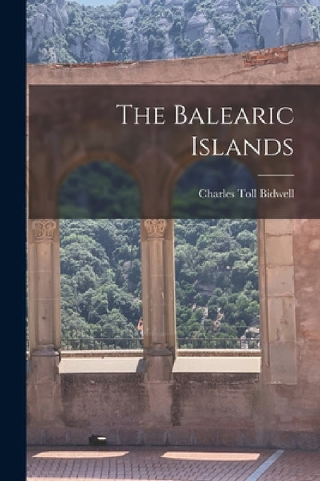The Balearic Islands by Charles Toll Bidwell