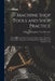Machine Shop Tools and Shop Practice: A Book of Practical Instruction Describing in Every Detail the Construction, Operation and Manipulation of Both by William Humphrey Van Dervoort