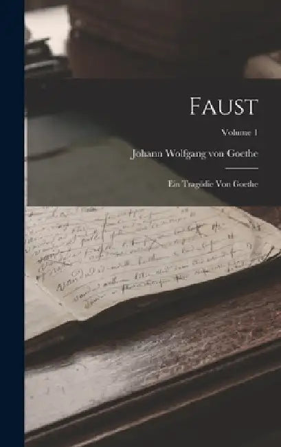 Faust: Ein Tragödie Von Goethe; Volume 1 by Johann Wolfgang Von Goethe