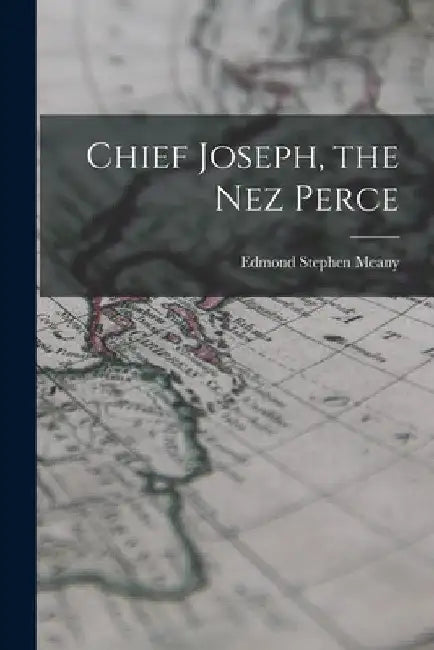 Chief Joseph, the Nez Perce by Edmond Stephen Meany