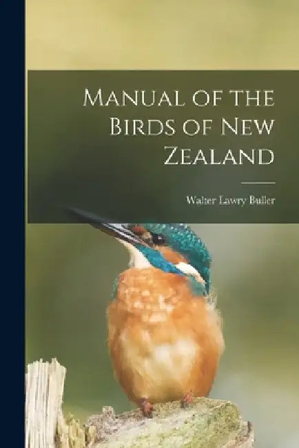 Manual of the Birds of New Zealand by Walter Lawry Buller