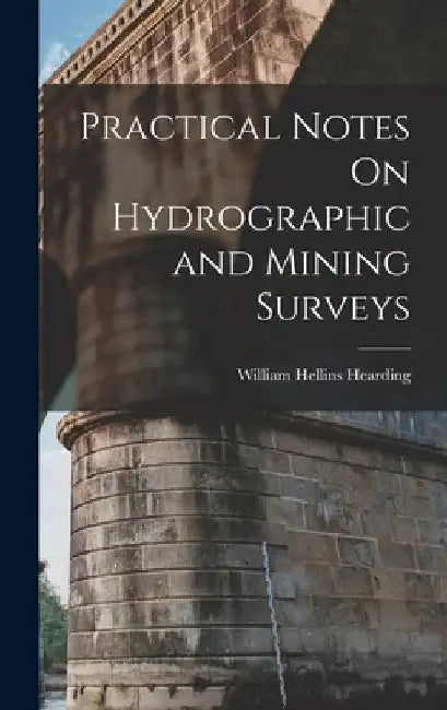 Practical Notes On Hydrographic and Mining Surveys by William Hellins Hearding
