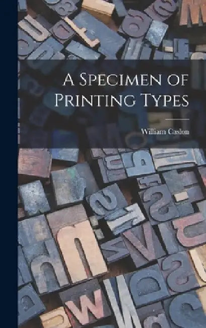 A Specimen of Printing Types by William Caslon