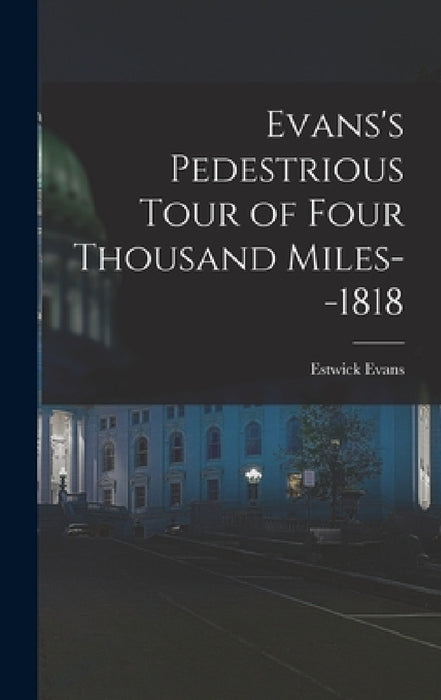 Evans's Pedestrious Tour of Four Thousand Miles--1818 by Estwick Evans