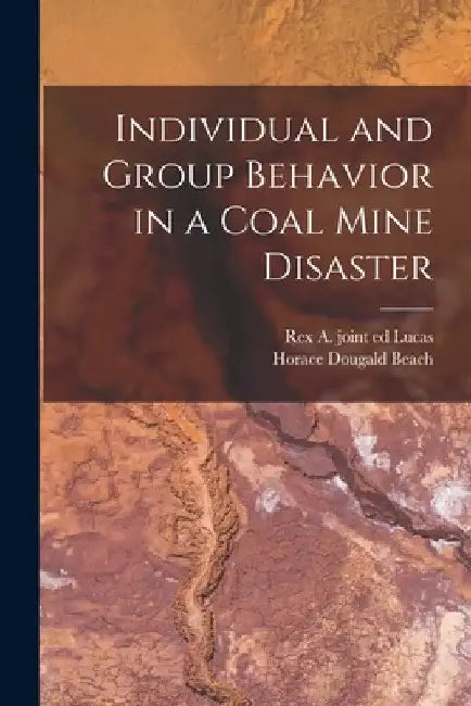 Individual and Group Behavior in a Coal Mine Disaster by Horace Dougald Beach