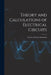 Theory and Calculations of Electrical Circuits by Charles Proteus Steinmetz