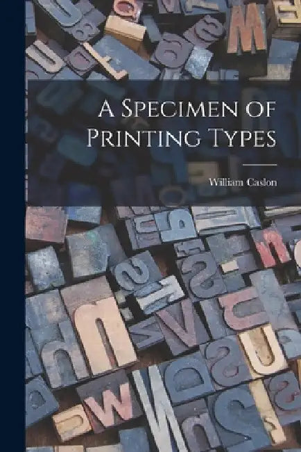 A Specimen of Printing Types by William Caslon
