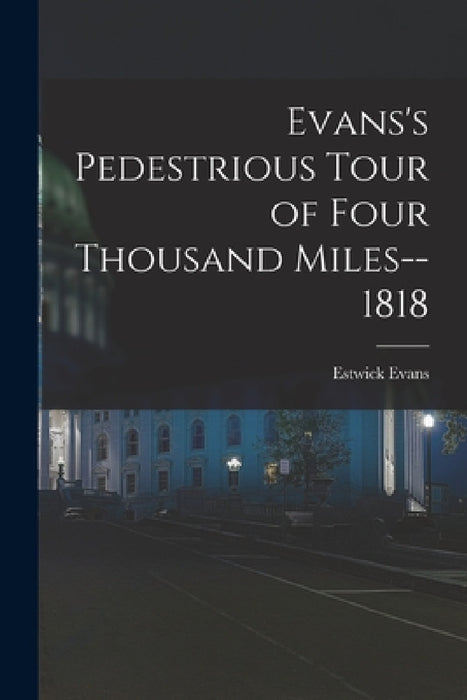 Evans's Pedestrious Tour of Four Thousand Miles--1818 by Estwick Evans