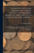 Catalogue of Coins, Medals and Tokens, Ancient and Modern, American and Foreign, in Gold Silver and Copper ...: Coins and Medals; to be Sold by Auctio by W. Elliot (William Elliot) Woodward