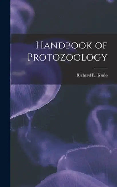 Handbook of Protozoology by Richard R. B. 1886 Kudo
