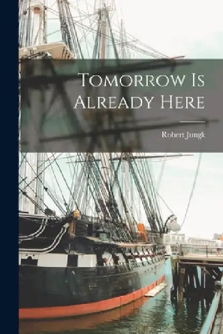 Tomorrow is Already Here by Robert Jungk