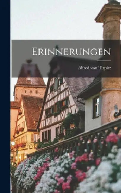 Erinnerungen by Alfred Von Tirpitz