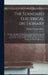 The Standard Electrical Dictionary: A Popular Handbook Of Reference, Containing Definitions Of About Five Thousand Distinct Words, Terms And Phrases U by Thomas O'Conor Sloane