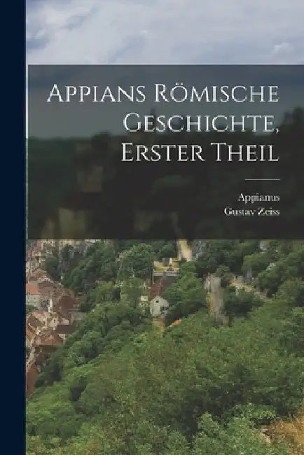 Appians römische Geschichte, Erster Theil by Appianus