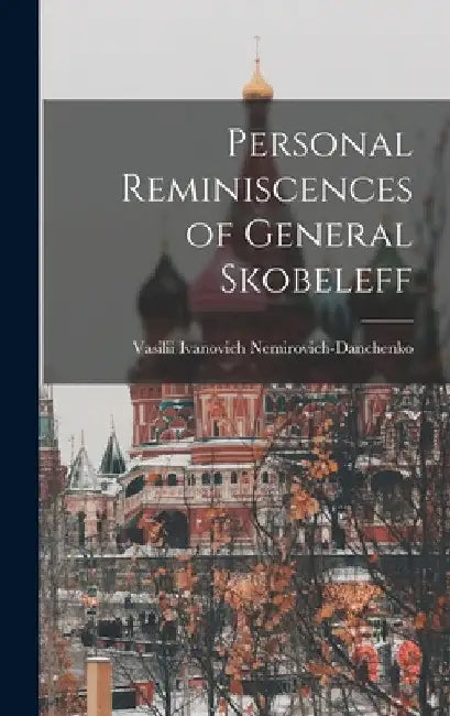 Personal Reminiscences of General Skobeleff by Vasilii Ivanovich Nemirovich-Danchenko
