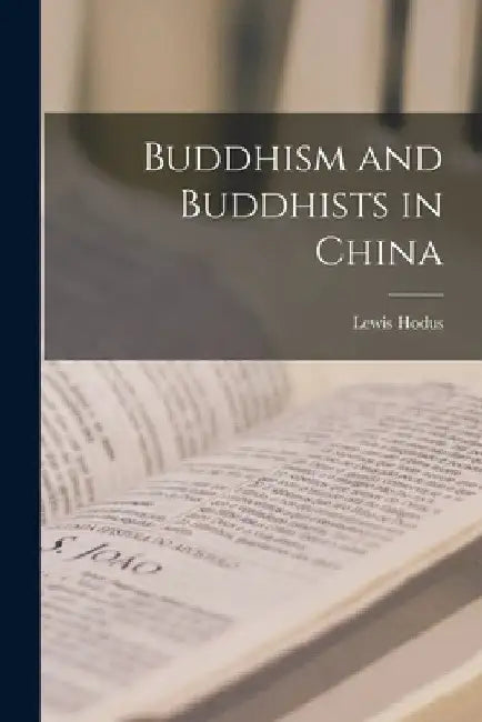 Buddhism and Buddhists in China by Lewis Hodus