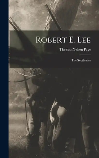 Robert E. Lee: The Southerner by Thomas Nelson Page
