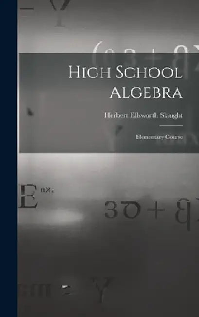 High School Algebra: Elementary Course by Herbert Ellsworth Slaught