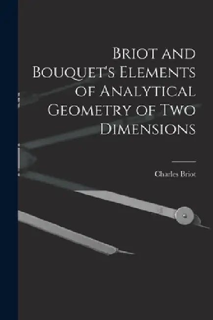Briot and Bouquet's Elements of Analytical Geometry of Two Dimensions by Charles Briot