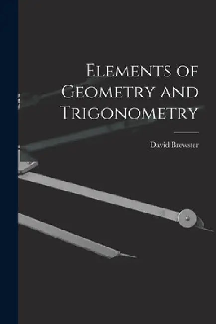 Elements of Geometry and Trigonometry by David Brewster