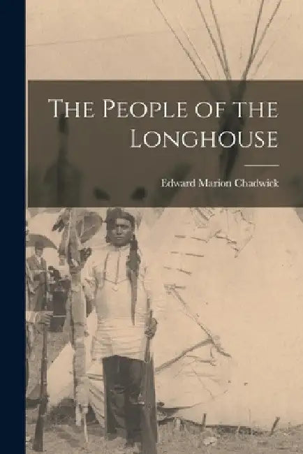 The People of the Longhouse by Chadwick Edward Marion
