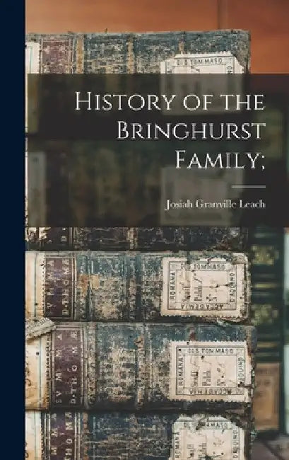 History of the Bringhurst Family; by Josiah Granville Leach