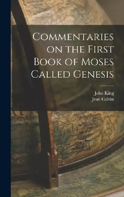 Commentaries on the First Book of Moses Called Genesis by Jean Calvin