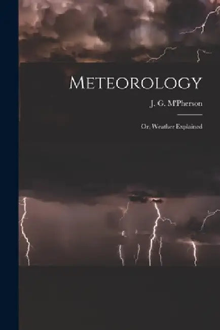 Meteorology; or, Weather Explained by J. G. M'Pherson