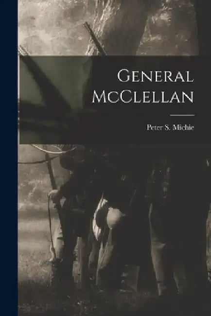 General McClellan by Peter S. Michie