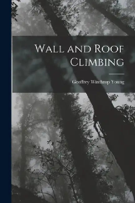 Wall and Roof Climbing by Geoffrey Winthrop Young