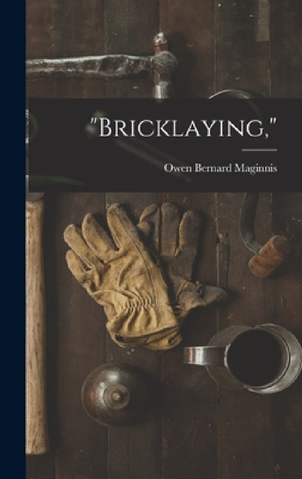 "Bricklaying," by Owen Bernard Maginnis