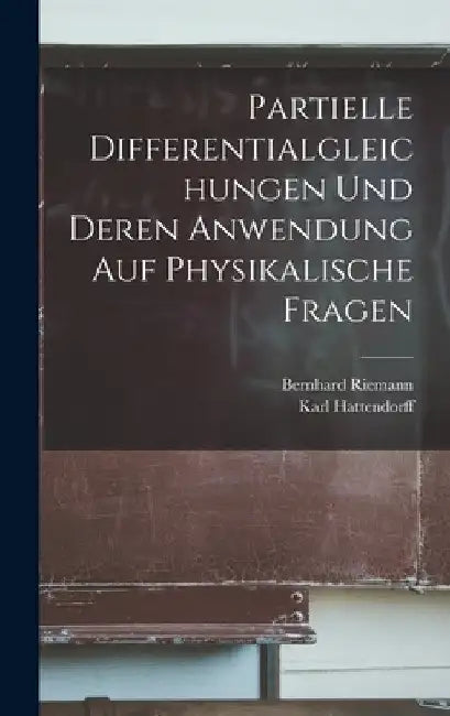 Partielle Differentialgleichungen und deren Anwendung auf physikalische Fragen by Bernhard Riemann