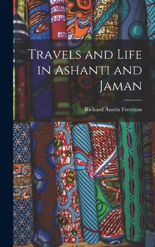 Travels and Life in Ashanti and Jaman by Richard Austin Freeman