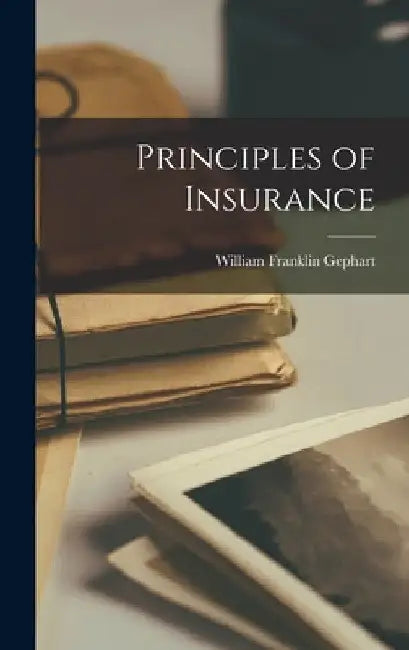 Principles of Insurance by William Franklin Gephart