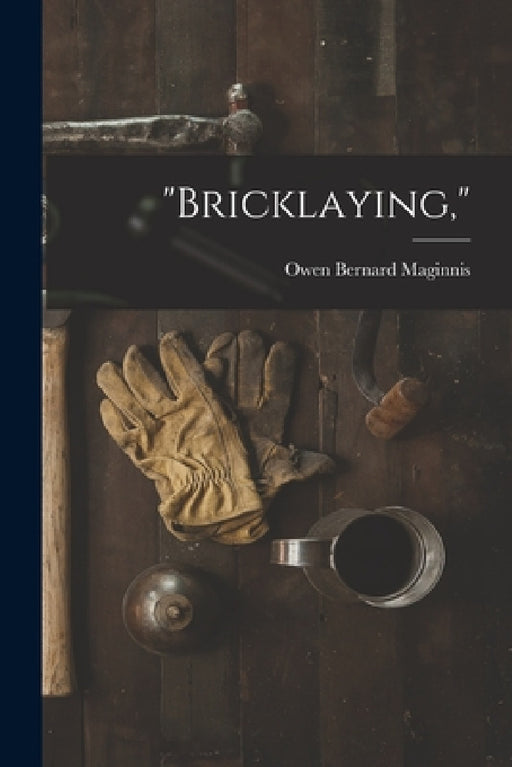 "Bricklaying," by Owen Bernard Maginnis