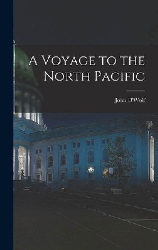 A Voyage to the North Pacific by John D'Wolf