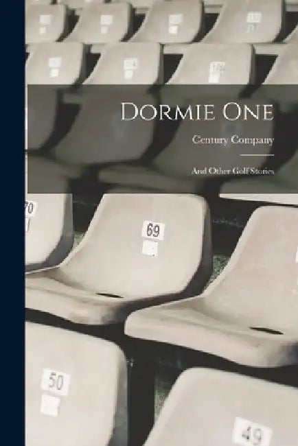Dormie One: And Other Golf Stories by Century Company