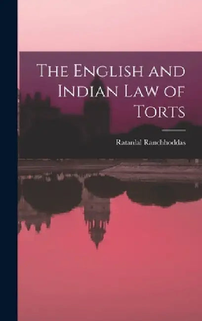 The English and Indian Law of Torts by Ratanlal Ranchhoddas